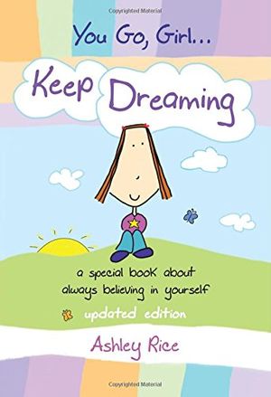 Cover Art for 9781598423525, You Go, Girl... Keep Dreaming: A Special Book about Always Believing in Yourself by Ashley Rice