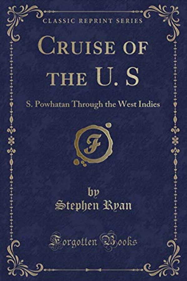 Cover Art for 9781332415335, Cruise of the U. SS. Powhatan Through the West Indies (Classic Re... by Stephen Ryan