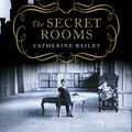 Cover Art for 9780670917556, The Secret Rooms by Bailey Catherine