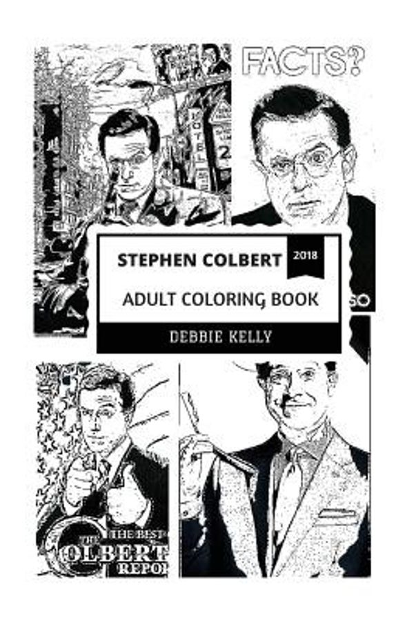 Cover Art for 9781720345947, Stephen Colbert Adult Coloring Book: The Colbert Report and Late Show Star, Acclaimed Comedian and Nine Emmy Awards Winner Inspired Adult Coloring Book (Stephen Colbert Coloring Books) by Debbie Kelly