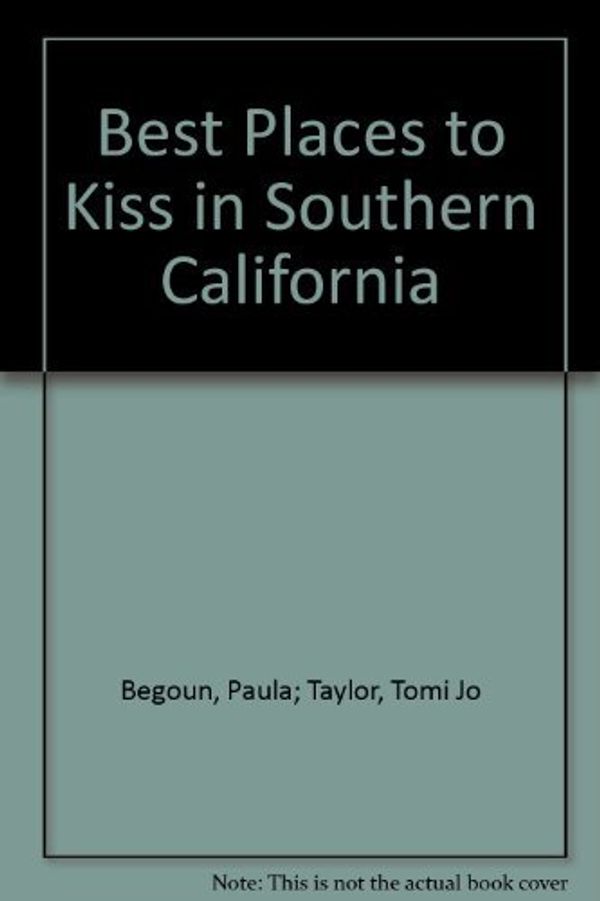 Cover Art for 9780961551421, The Best Places to Kiss in Southern California : A Romantic Travel Guide by Deborah Brada; Paula Begoun
