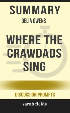 Cover Art for 6610000138777, Summary: Delia Owens' Where the Crawdads Sing by Sarah Fields