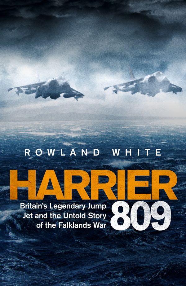 Cover Art for 9781787631595, Harrier 809: Britain's Legendary Jump Jet and the Untold Story of the Falklands War by Rowland White