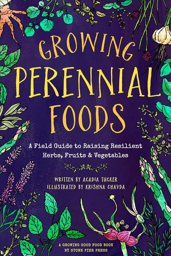 Cover Art for 9780998862354, Growing Perennial FoodsA Field Guide to Raising Resilient Herbs, Fruit... by Acadia Tucker