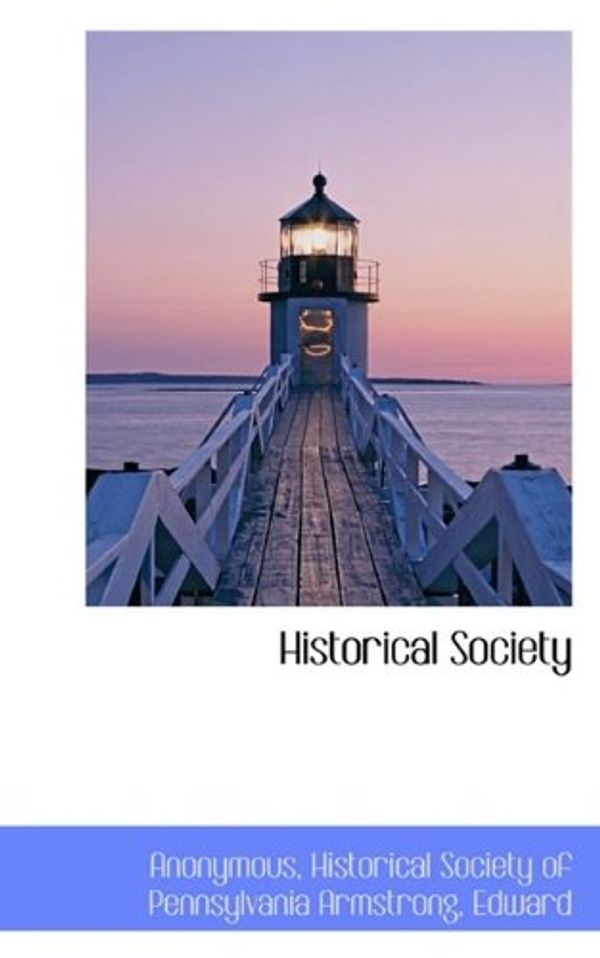 Cover Art for 9781117757056, Historical Society by Anonymous