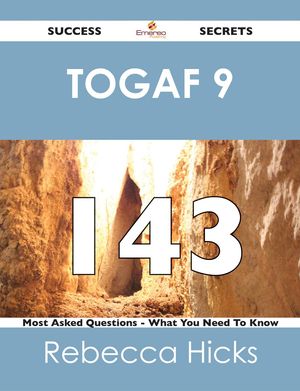 Cover Art for 9781488520976, TOGAF 9 143 Success Secrets - 143 Most Asked Questions On TOGAF 9 - What You Need To Know by Rebecca Hicks