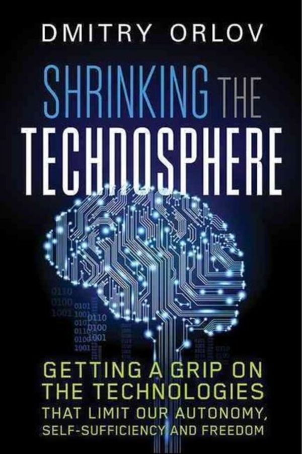 Cover Art for 9780865718388, Shrinking the TechnosphereGetting a Grip on Technologies That Limit Our A... by Dmitry Orlov