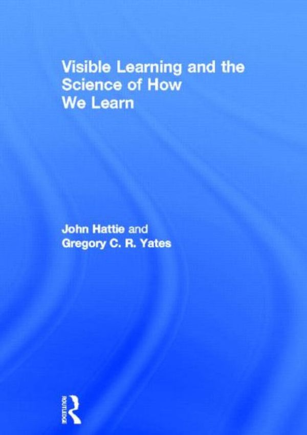 Cover Art for 9780415704984, Visible Learning and the Science of How We Learn by John Hattie, Gregory C. r. Yates