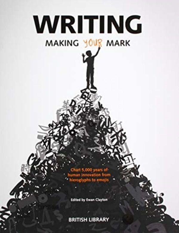 Cover Art for 9780712352482, Writing: Making Your Mark by Ewan Clayton