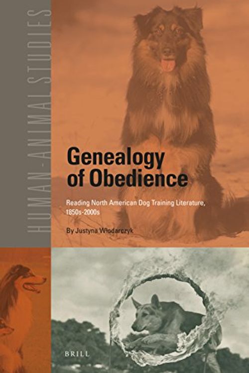 Cover Art for 9789004380288, Genealogy of ObedienceReading North American Dog Training Literature,... by Justyna Wlodarczyk