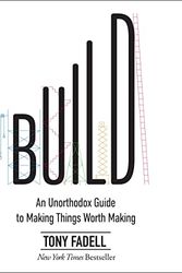 Cover Art for 9798200914296, Build: An Unorthodox Guide to Making Things Worth Making by Tony Fadell