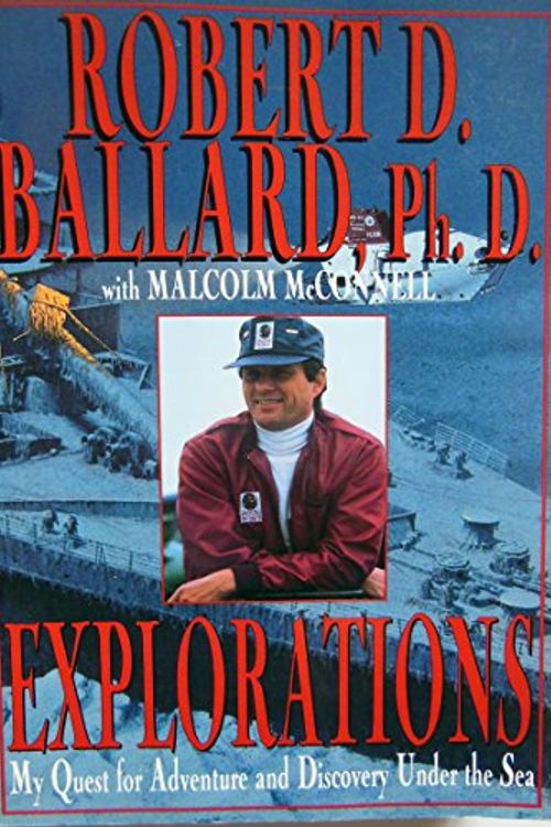 Cover Art for 9780786881819, Explorations: My Quest for Adventure and Discovery Under the Sea by Robert D. Ballard, Malcolm McConnell