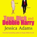 Cover Art for 9780552147217, Tom Dick and Debbie Harry by Jessica Adams