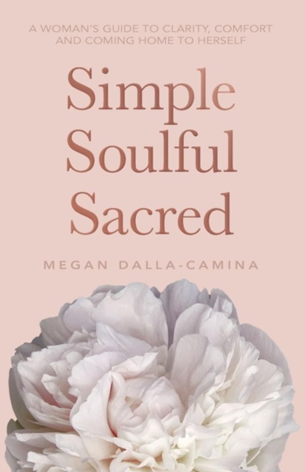 Cover Art for 9781401950927, Simple, Soulful, Sacred by Dalla-Camina, Megan