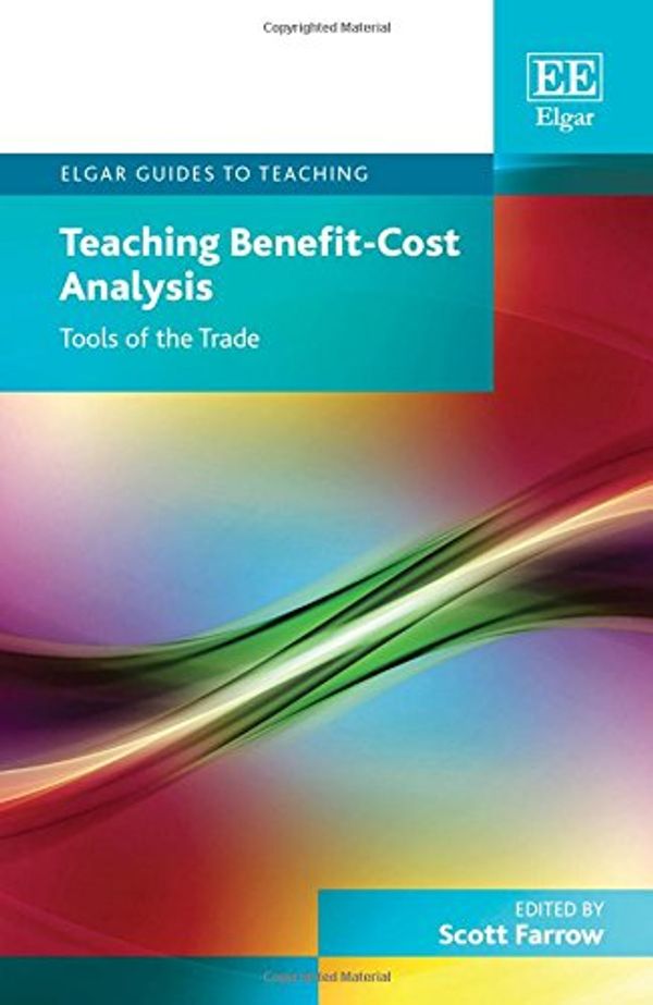 Cover Art for 9781786435316, Teaching Benefit-Cost Analysis: Tools of the Trade (Elgar Guides to Teaching) by Scott Farrow