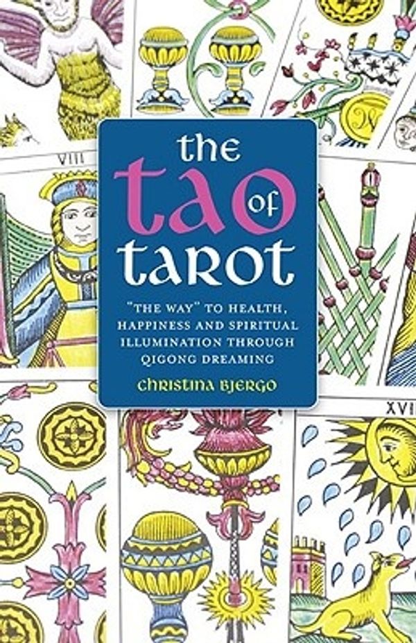 Cover Art for 9781846942655, The Tao of Tarot: The Way to Health, Happiness and Illumination Through Qigong Dreaming by Christina Bjergo