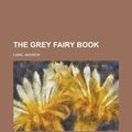 Cover Art for 9781153704915, The Grey Fairy Book by Andrew Lang