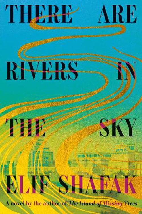 Cover Art for 9780593801710, There Are Rivers in the Sky: A novel by Elif Shafak