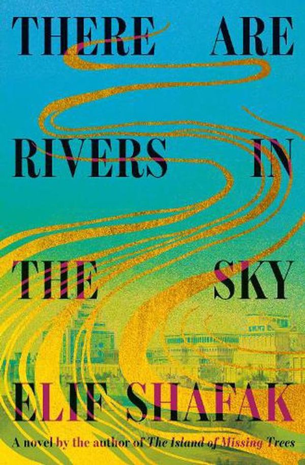 Cover Art for 9780593801710, There Are Rivers in the Sky: A novel by Elif Shafak