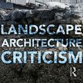 Cover Art for 9781138324275, Landscape Architecture Criticism by Jacky Bowring