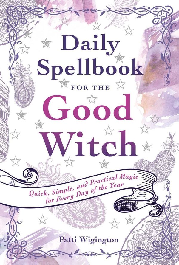 Cover Art for 9781454927785, Daily Spellbook for the Good WitchQuick, Simple, and Practical Magic for Every Da... by Patti Wigington