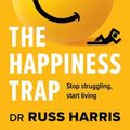 Cover Art for 9781922539199, The Happiness Trap: Stop struggling, start living by Russ Harris