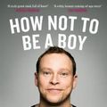 Cover Art for 9781786890092, How Not to be a Boy by Robert Webb