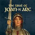 Cover Art for 9780486824710, The Trial of Joan of Arc by W.S. Scott