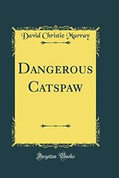 Cover Art for 9780332417042, Dangerous Catspaw (Classic Reprint) by David Christie Murray
