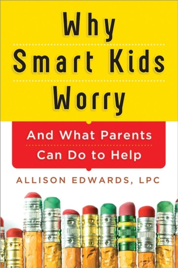 Cover Art for 9781402284250, Why Smart Kids Worry by Allison Edwards