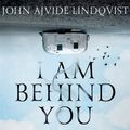 Cover Art for 9781786486882, I Am Behind You by John Ajvide Lindqvist