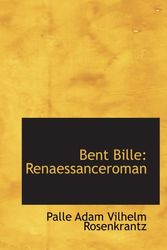 Cover Art for 9780559887697, Bent Bille: Renaessanceroman by Palle Adam Vilhelm Rosenkrantz