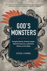 Cover Art for 9781506486321, God's Monsters: Vengeful Spirits, Deadly Angels, Hybrid Creatures, and Divine Hitmen of the Bible by Hamori, Esther J