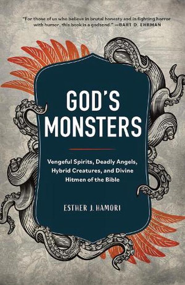 Cover Art for 9781506486321, God's Monsters: Vengeful Spirits, Deadly Angels, Hybrid Creatures, and Divine Hitmen of the Bible by Hamori, Esther J