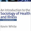 Cover Art for 9781412918794, An Introduction to the Sociology of Health and Illness by Kevin White