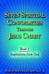 Cover Art for 9781413735239, Seven Spiritual Conformities Through Jesus Christ: Book 1: Inspirations from God by Noel Pinnock B.S. M.P.A. C.A.
