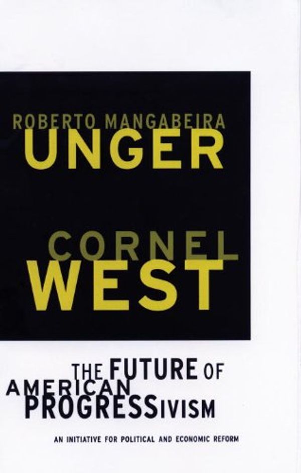 Cover Art for 9780807043271, The Future of American Progressivism: An Initiative for Political and Economic Reform by Cornel West, Roberto Mangabeira Unger