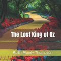 Cover Art for 9798759674306, The Lost King of Oz by Ruth Plumly Thompson