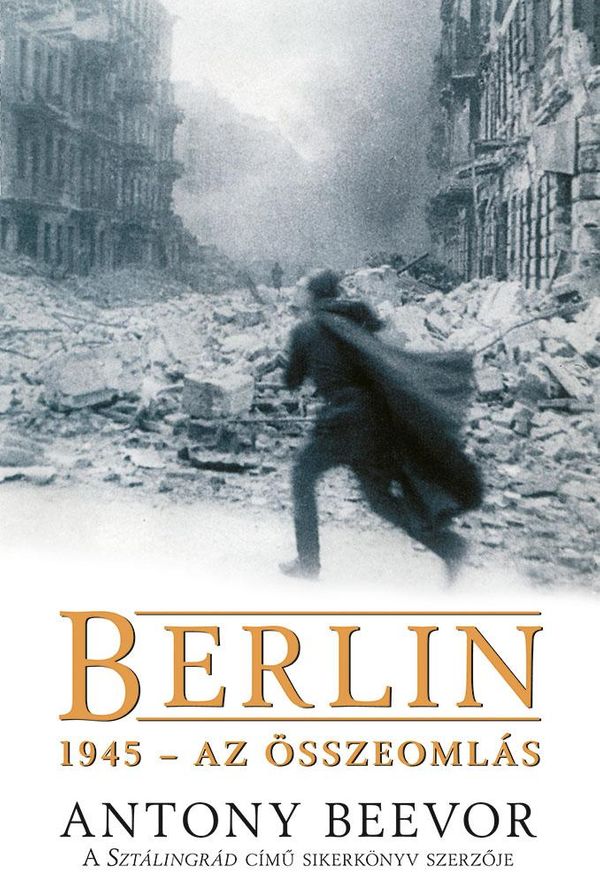 Cover Art for 9789634264033, Berlin, 1945 - Az összeomlás by Antony Beevor