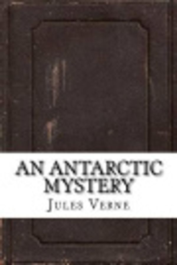 Cover Art for 9781536912050, An Antarctic Mystery by Verne Jules