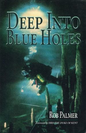 Cover Art for 9780964378667, Deep Into Blue Holes by Rob Palmer