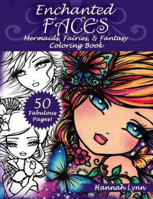 Cover Art for 9781533499202, Enchanted Faces: Mermaids, Fairies & Fantasy Coloring Book by Hannah Lynn