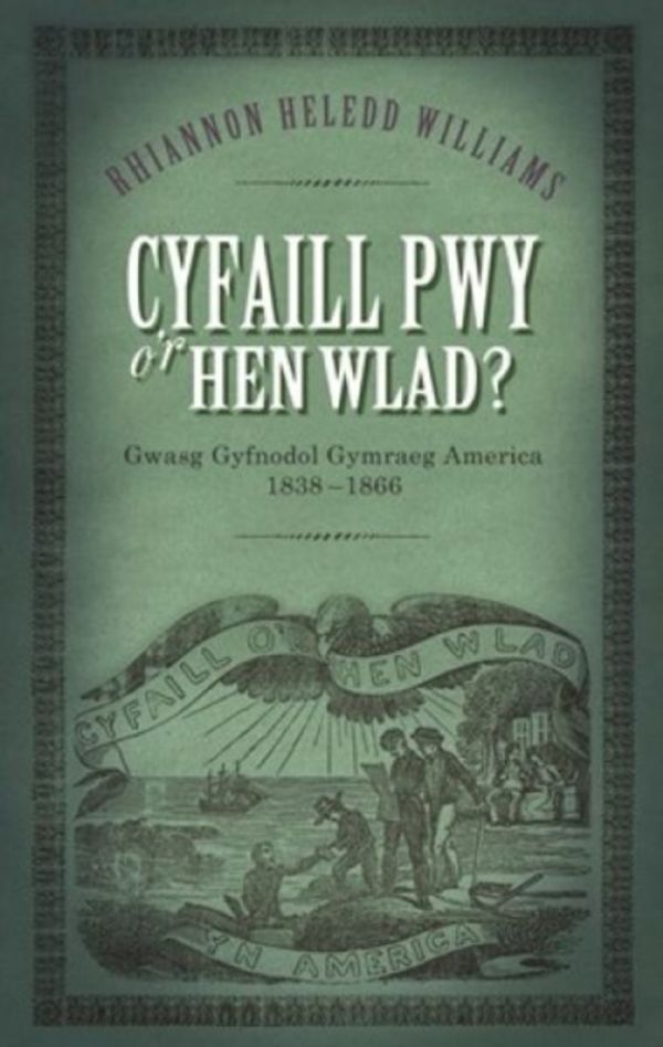 Cover Art for 9781786830586, Cyfaill Pwy O'r Hen Wlad?: Gwasg Gyfnodol Gymraeg America 1838-1866 (Y Meddwl A'r Dychymyg Cymreig) by Rhiannon Heledd Williams