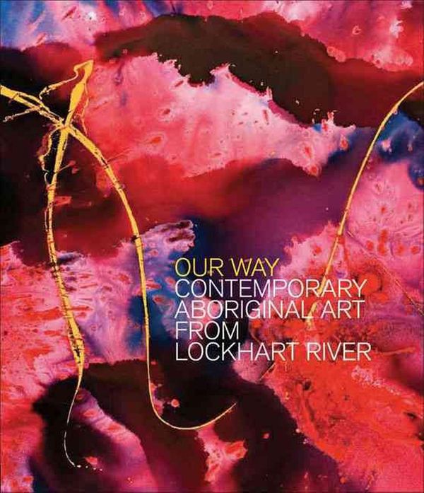 Cover Art for 9780702236341, Our Way: The Lockhart River Art Gang by Sally Butler