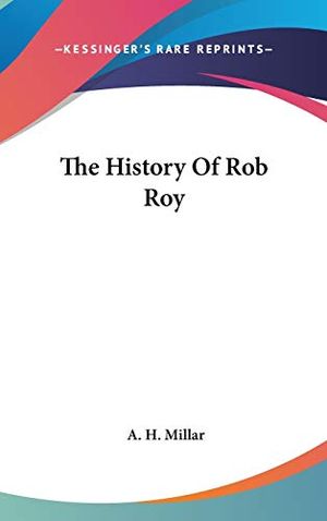 Cover Art for 9780548329368, The History of Rob Roy by A H Millar
