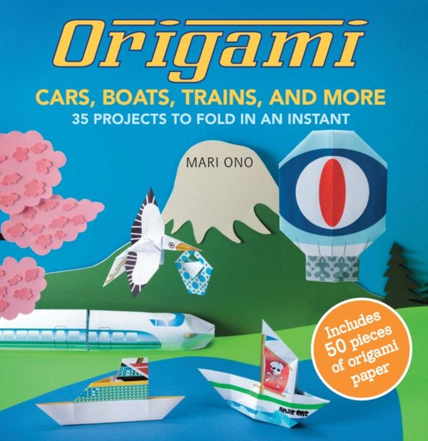 Cover Art for 9781782490937, Origami Cars, Boats, Trains and more by Mari Ono