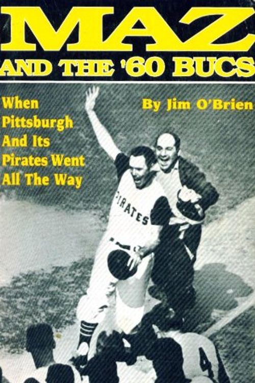 Cover Art for 9780916114121, Maz and the '60 Bucs: When Pittsburgh And Its Pirates Went All The Way by Jim O'Brien