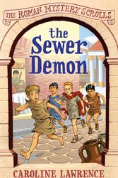 Cover Art for 9781444005073, The Roman Mystery Scrolls: The Sewer Demon: Book 1 by Caroline Lawrence