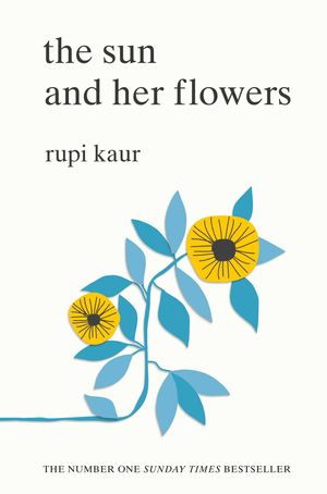 Cover Art for 9781471165825, The Sun and Her Flowers by Rupi Kaur