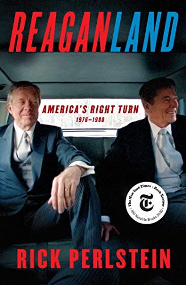 Cover Art for B083SS4251, Reaganland: America's Right Turn 1976-1980 by Rick Perlstein